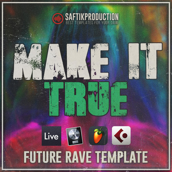 Make It True - Future Rave Template (Ableton, Logic Pro, Cubase, FL Studio)