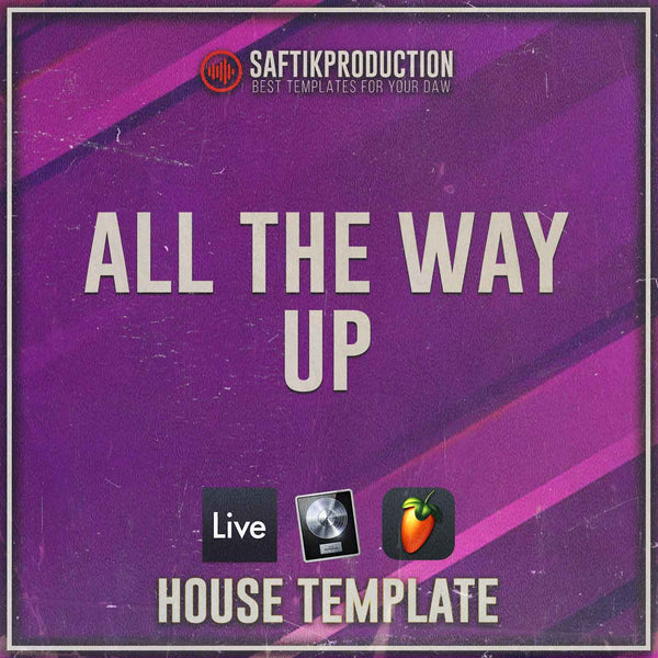 All The Way Up - House Template (Ableton, Logic Pro, FL Studio)