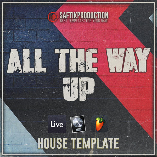 All The Way Up - House Template (Ableton, Logic Pro X, FL Studio)
