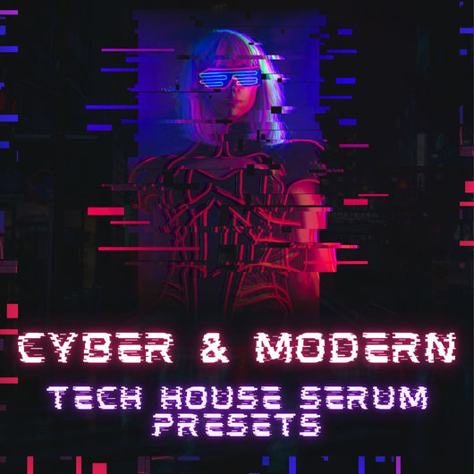 Cyber & Modern Tech House Serum Presets