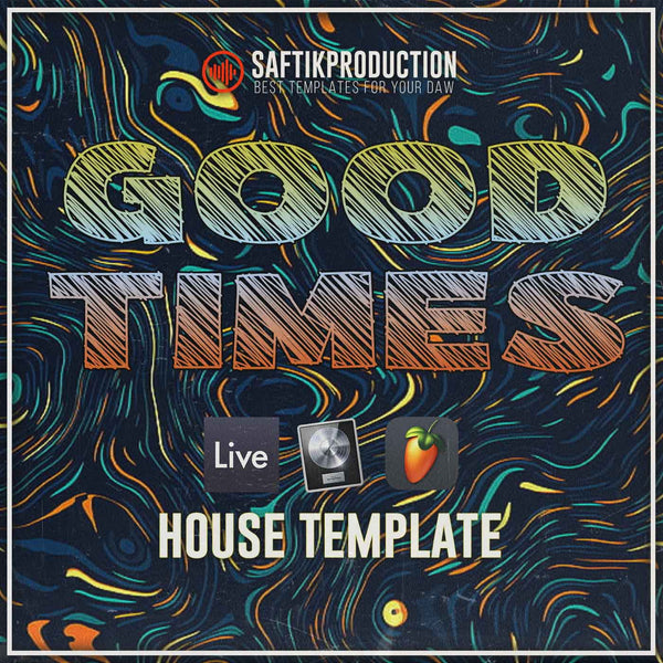 Good Times - House Template (Ableton, Logic Pro, FL Studio)