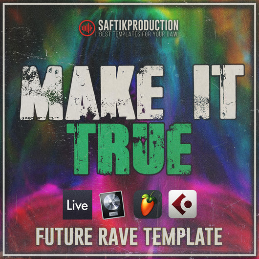 Make It True - Future Rave Template (Ableton, Logic Pro, Cubase, FL Studio)