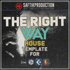 The Right Way - House Template (Ableton, Cubase, FL Studio, Logic Pro)