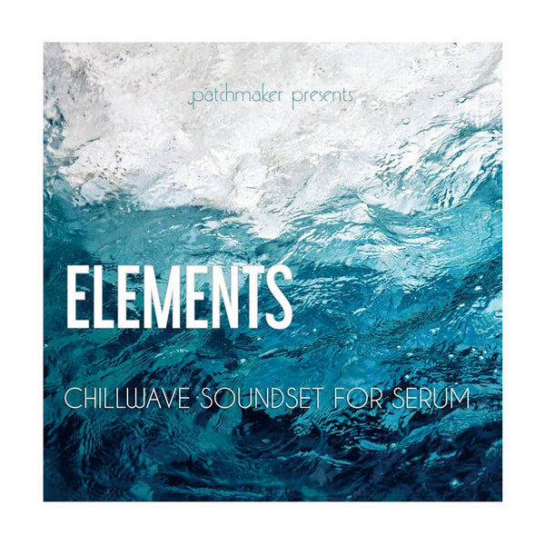 Elements - Chillwave Soundset for Serum - Innovation Sounds