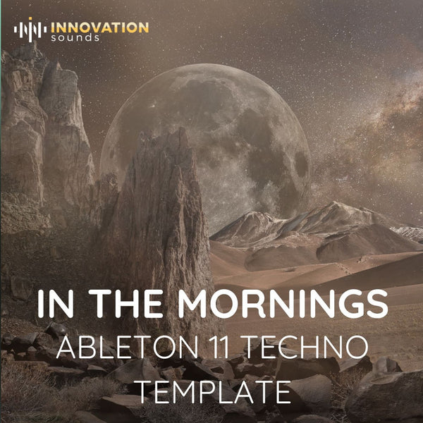 In The Mornings - Ableton 11 Techno Template - Innovation Sounds