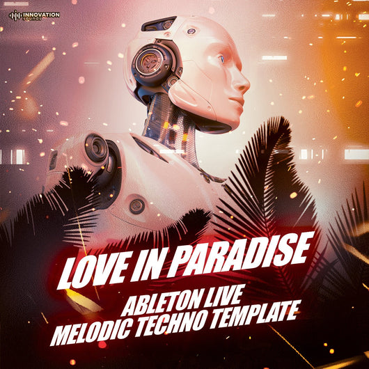 Love In Paradise - Ableton 11 Melodic Techno Template - Innovation Sounds