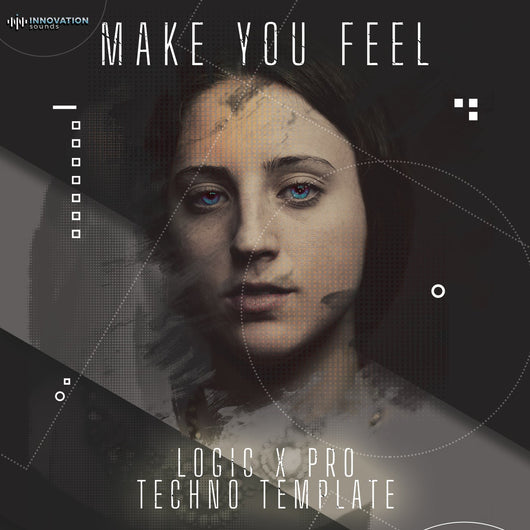 Make You Feel - Logic Pro X Techno Template - Innovation Sounds