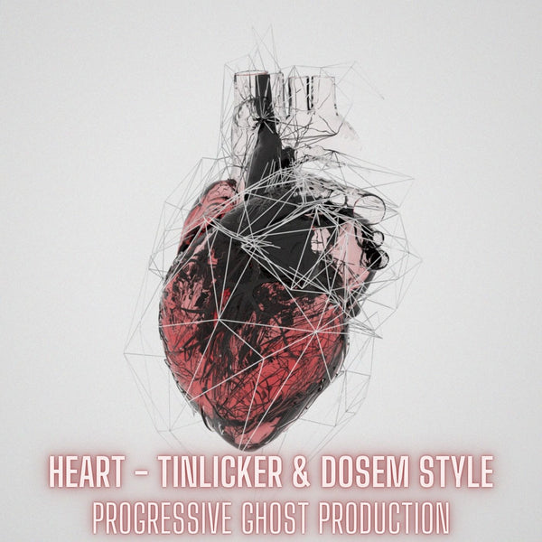 Heart - Tinlicker & Dosem Style Progressive Ghost Production
