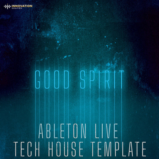 Good Spirit - Ableton 10 Tech House Template - Innovation Sounds