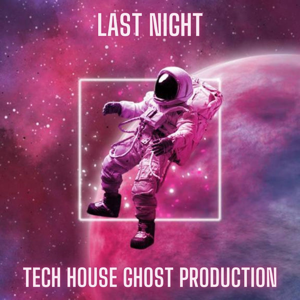 Last Night - Tech House Ghost Production